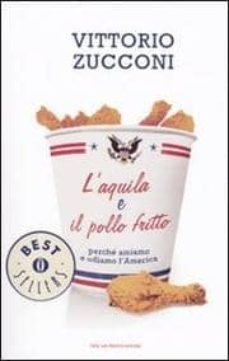 l aquila e il pollo fritto. perche amiamo e odiamo l america-vittorio zucconi-9788804595854