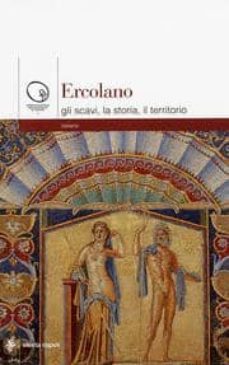 ercolano: gli scavi, la storia, il territorio-maria emma antonietta pirozzi-9788851001254