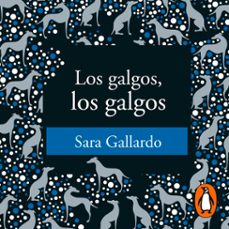 los galgos, los galgos (audiolibro)-sara gallardo-9789500767354