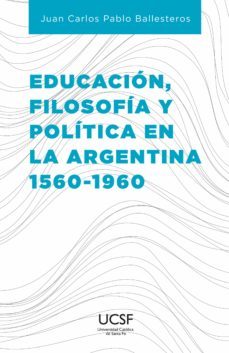 educacion, filosofia y politica en la argentina 1560-1960 (ebook)-9789508441454
