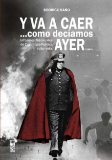 y va a caer... como decíamos ayer. tomo 1: informes mensuales de coyuntura política 1980-1984 (ebook)-rodrigo baño ahumada-9789560013354