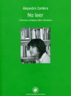 no leer. cronicas y ensayos sobre literatura-alejandro zambra-9789563141054