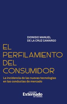 el perfilamiento del consumidor (ebook)-dionisio manuel de la cruz camargo-9789585062054