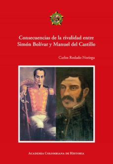 consecuencias de la rivalidad entre simón bolívar y manuel del castillo. consecuencias de la rivalidad entre simón bolívar y manuel del castillo (ebook)-carlos rodado noriega-9789585154254