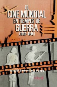 el cine mundial en tiempos de guerra 1930-1945-miguel barbachano ponce-9789682441554
