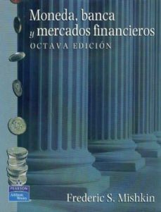 moneda, banca y mercados financieros. 8ª edicion-frederic s. mishkin-9789702610854