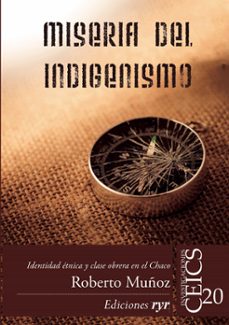 miseria del indigenismo (ebook)-roberto muñoz-9789874412454
