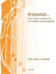 resonando... ecos, matices y disonancias en la practica musicoter apeutica-cora alicia leivinson-9789875840454