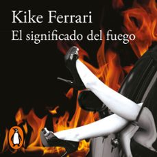 el significado del fuego (audiolibro)-kike ferrari-9789878266954
