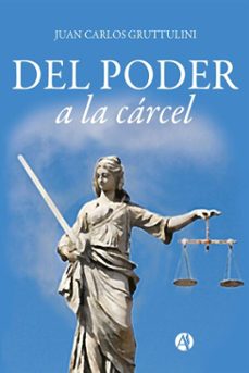 del poder a la carcel (ebook)-juan carlos gruttulini-9789878721354