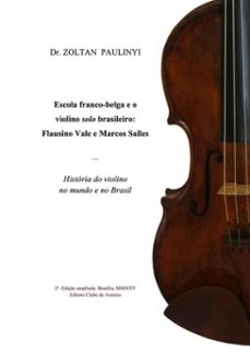 escola franco-belga e o violino solo brasileiro: flausino vale e marcos salles (ebook)-zoltan paulinyi-9789899778054