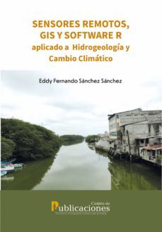 sensores remotos, gis y software r aplicado a hidrogeología y cambio climático (ebook)-eddy fernando sánchez sánchez-9789978776254