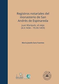 registros notariales del monasterio de san andres de espinareda j uan marques, el viejo (4.x.1434 & x02013; 19.xii.1459)-maria josefa sanz fuentes-9791387540654