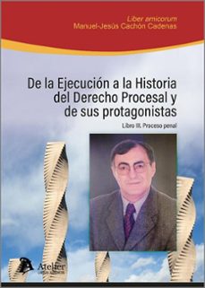 de la ejecucion a la historia del derecho procesal y de sus protagonistas. libro iii: proceso penal-9791387543754