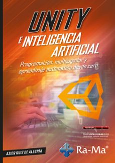 unity e inteligencia artificial. programacion, multijugador y aprendizaje automatico desde cero (ebook)-asier ruiz-9791387764654