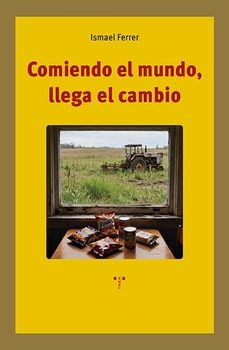 comiendo el mundo, llega el cambio-ismael ferrer-9791387790554