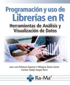 programacion y uso de librerias en r. herramientas de analisis y visualizacion de datos (ebook)-juan l. peñaloza-milagros dones-carmen g. vargas-9791388059254
