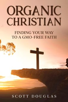 organic christian: finding your way to a gmo-free faith (ebook)-scott douglas-9798201205454