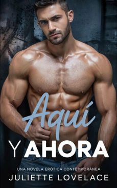 aqui y ahora: una novela erotica contemporanea (ebook)-juliette lovelace-9798227146854