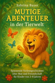 mutige abenteuer in der tierwelt: spannende vorlesegeschichten uber mut und freundschaft fur kinder von 2-8 jahren (ebook)-sabrina bauer-9798227505354