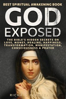 god exposed - best spiritual awakening book - the bibles hidden secrets on love, money, healing, happiness, transformation, manifestation, consciousness &amp; prayer (ebook)-richard hargreaves-9798230013754