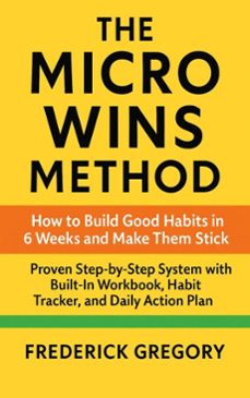 the micro wins method how to build good habits in 6 weeks and make them stick (ebook)-frederick gregory-9798231548354