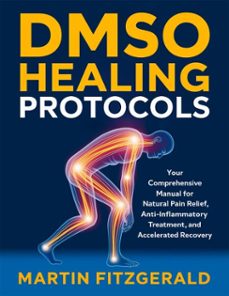 dmso healing protocols: your comprehensive manual for natural pain relief, anti-inflammatory treatment, and accelerated recovery (ebook)-martin fitzgerald-9798231631254