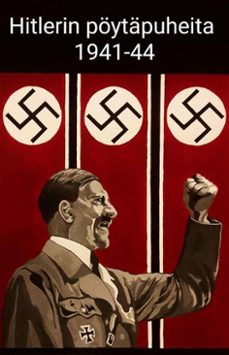 hitlerin poytapuheita 1941-44 (ebook)-adolf hitler-martin bormann-9798232266554