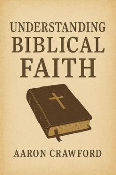 understanding biblical faith (ebook)-aaron crawford-9798232758554