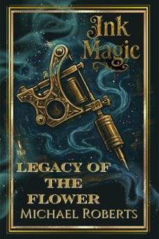 ink magic: legacy of the flower (ebook)-michael roberts-9798232873554