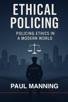 ethical policing: policing ethics in a modern world (ebook)-paul manning-9798233664854
