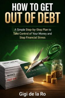 how to get out of debt fast: a simple step-by-step plan to take control of your money (ebook)-gigi de la ro-9798233963254