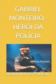 gabriel monteiro, heroi da policia (ebook)-academia de polícia-9798357637154