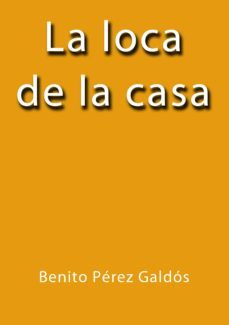 la loca de la casa (ebook)-j. borja-benito perez galdos-cdlap00000454