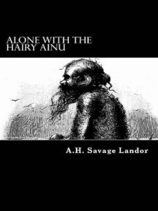 alone with the hairy ainu (ebook)-arnold henry savage landor-cdlxi00341254