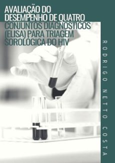 avaliaço do desempenho de quatro conjuntos diagnosticos (elisa) para triagem sorologica do hiv (ebook)-rodrigo netto costa-3410003220164