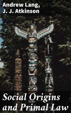 social origins and primal law (ebook)-j. j. atkinson-andrew lang-4057664592064