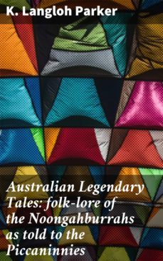 australian legendary tales: folk-lore of the noongahburrahs as told to the piccaninnies (ebook)-4057664608864
