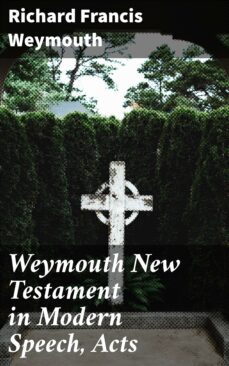 weymouth new testament in modern speech, acts (ebook)-richard francis weymouth-4064066091064
