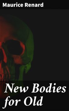 new bodies for old (ebook)-maurice renard-4064066246464