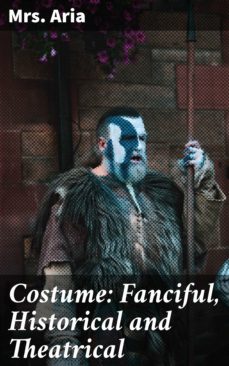 costume: fanciful, historical and theatrical (ebook)-mrs. aria-4064066248864