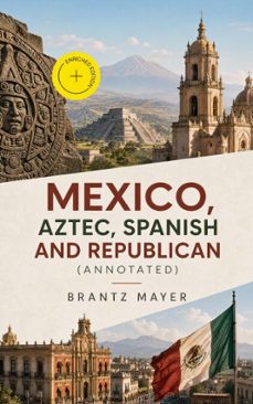 mexico, aztec, spanish and republican (ebook)-brantz mayer-4064066310264