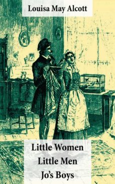 little women (includes good wives) + little men + jo's boys (3 unabridged classics with over 200 original illustrations) (ebook)-louisa may alcott-4064066446864