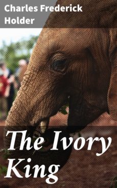 the ivory king (ebook)-charles frederick holder-4066338109064