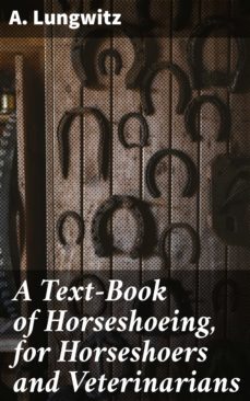 a text-book of horseshoeing, for horseshoers and veterinarians (ebook)-a. lungwitz-4066338110664