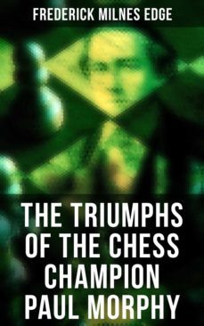 the triumphs of the chess champion paul morphy (ebook)-frederick milnes edge-4066338117564