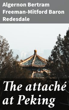 the attache at peking (ebook)-algernon bertram freeman-mitford, baron redesdale-4066339535664