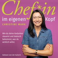 chef*in im eigenen kopf - wie du deine gedanken steuerst und dadurch bekommst, was du wirklich willst (audiolibro)-christine mark-4069828782464