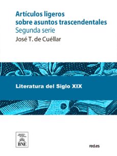 articulos ligeros sobre asuntos trascendentales segunda serie (ebook)-josé t. de cuéllar-4099995493764