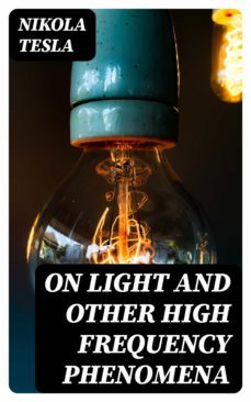 on light and other high frequency phenomena (ebook)-nikola tesla-8596547022664